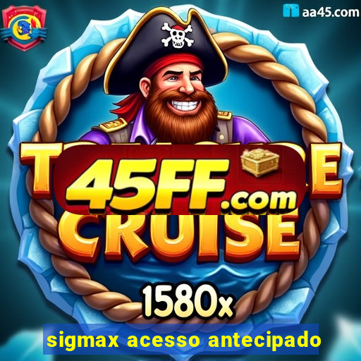 sigmax acesso antecipado